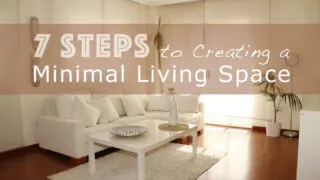 7 Steps to Creating a Minimal Living Space