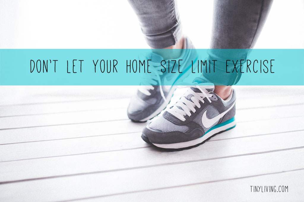 Don’t Let Your Home Size Limit Exercise